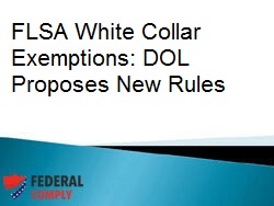 FLSA White Collar Exemptions: DOL Proposes New Rules￼
